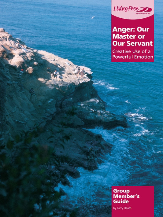 Anger Our Master Or Our Servant: Group Member's Guide